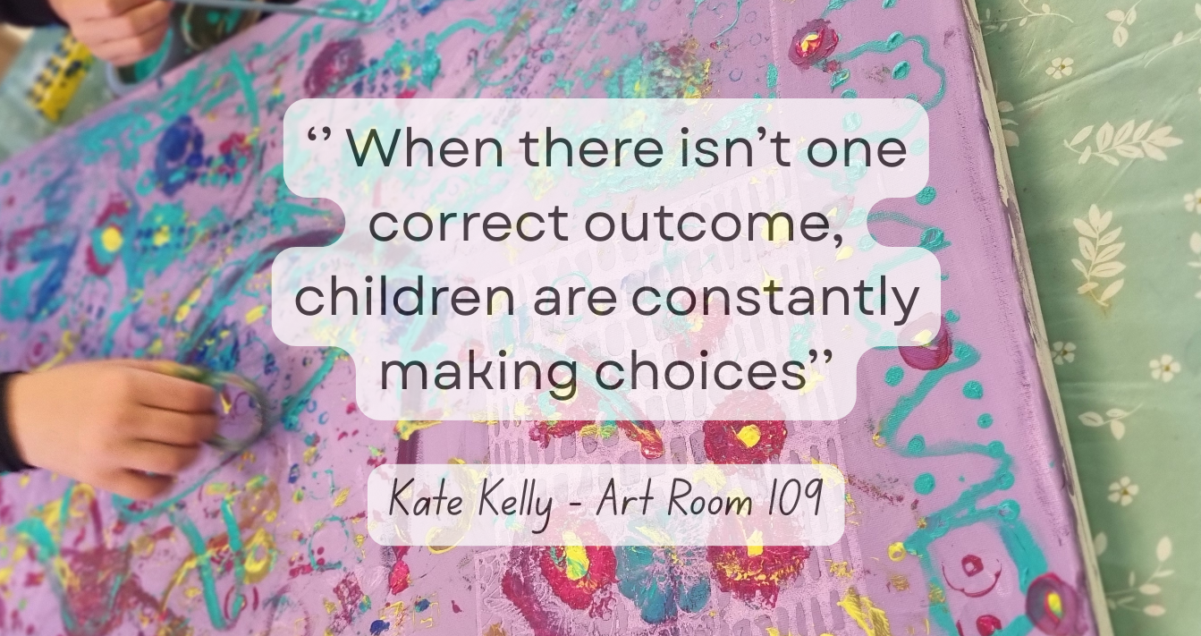 image of quote stating 'When there isn't one correct outcome, children are constantly making choices.'